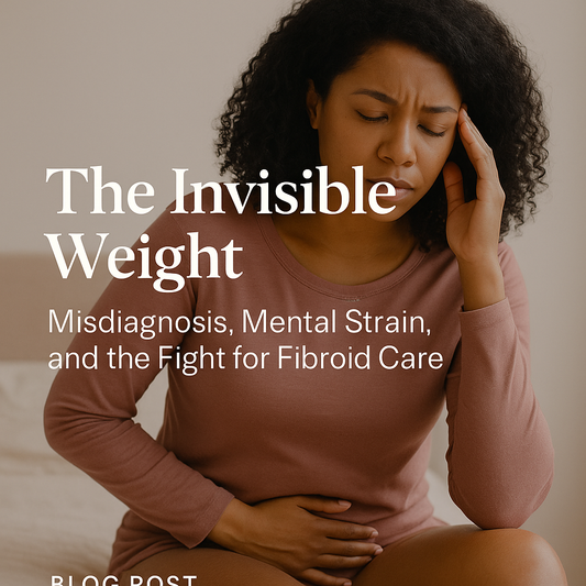 The Invisible Weight: Misdiagnosis, Mental Strain, and the Fight for Fibroid Care
